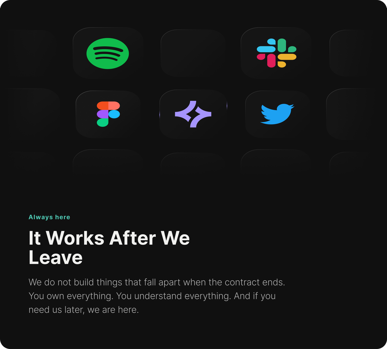 It Works After We Leave. We do not build things that fall apart when the contract ends. You own everything. You understand everything. And if you need us later, we are here. Includes a decorative grid of application logos.