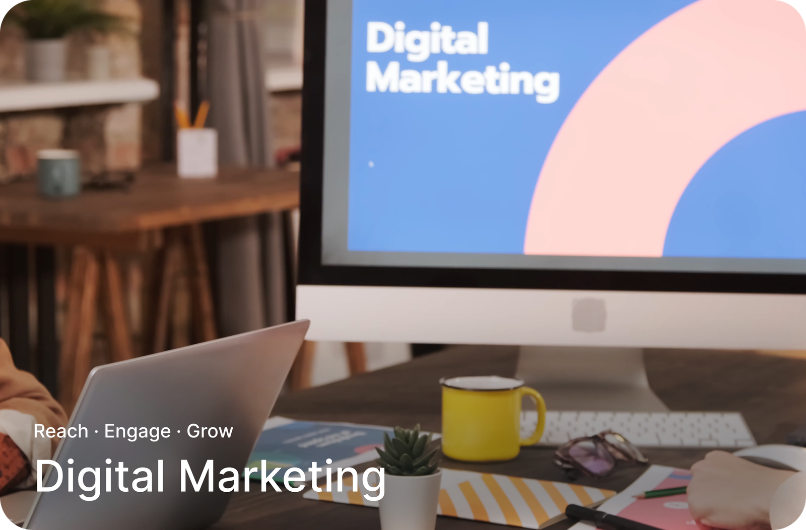 Digital Marketing — Reach, Engage, Grow